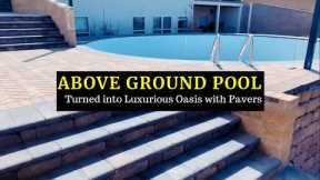 Above Ground Pool turned into Luxurious Oasis with Pavers