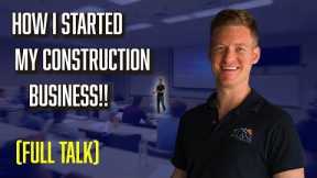 How I Started My Construction Company - (MY FULL STORY)