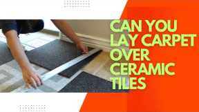 Can You Lay Carpet Over Ceramic Tiles | Tidy Floor