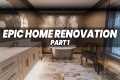EPIC Home Renovation Part 1 |