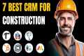 7 Best CRM for Construction Company