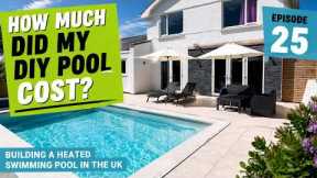 Ep.25 - How Much Did My DIY Pool Cost? - Building a heated swimming pool in the UK